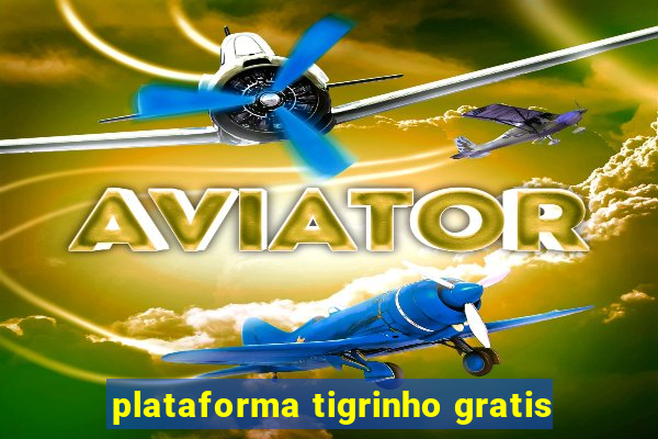 plataforma tigrinho gratis